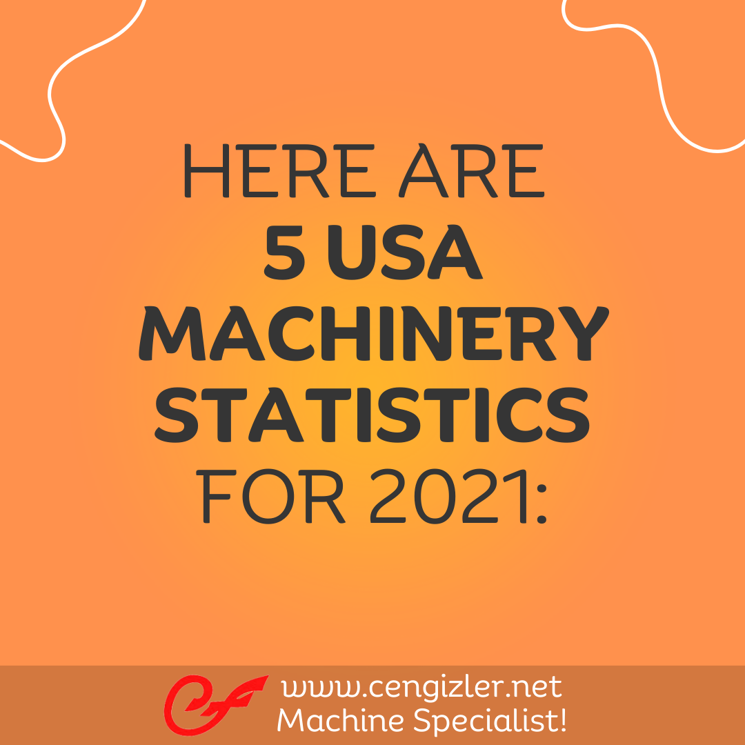 1 here are 5 USA machinery statistics for 2021